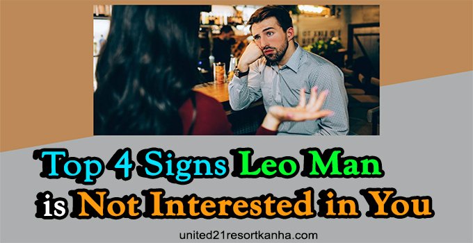 How to Know a Leo Guy Doesn't Like You Back? when leo man does not show interest