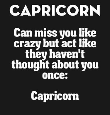 Capricorn signs man misses you a This Is