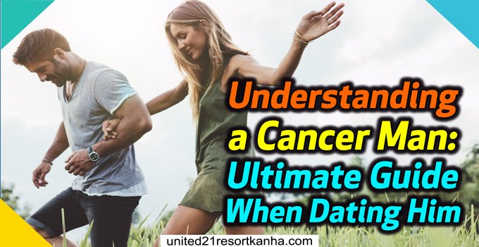 Understanding A Cancer Man Ultimate Guide When Dating Him